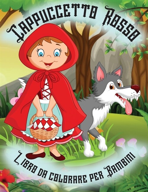 Cappuccetto Rosso - Libro da Colorare per Bambini: Questo Libro da Colorare ?unottima alternativa per passare vari pomeriggi insieme ai propri figli (Paperback)