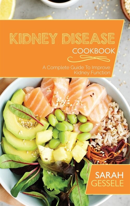 Kidney Disease Cookbook: A Complete Guide To Improve Kidney Function (Hardcover)