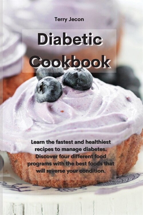 Diabetic Cookbook: Learn the fastest and healthiest recipes to manage diabetes. Discover four different food programs with the best foods (Paperback)