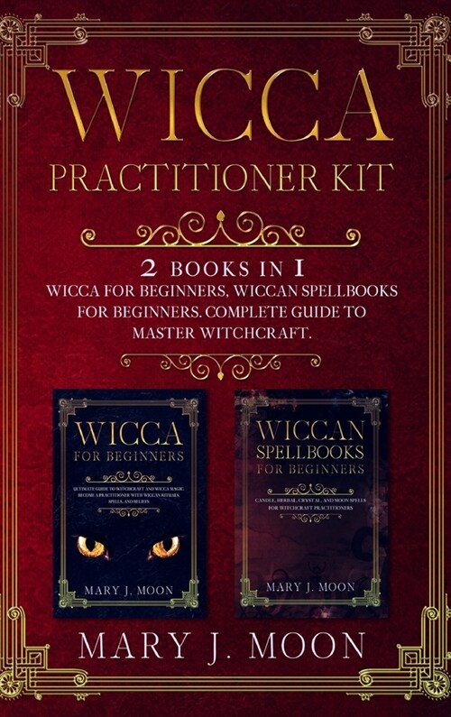 Wicca Practitioner Kit: 2 books in 1: Wicca, Spellbooks for Beginners (Hardcover)