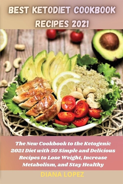 Best Ketodiet Cookbook Recipes 2021: The New Cookbook to the Ketogenic 2021 Diet with 50 Simple and Delicious Recipes to Lose Weight, Increase Metabol (Paperback)