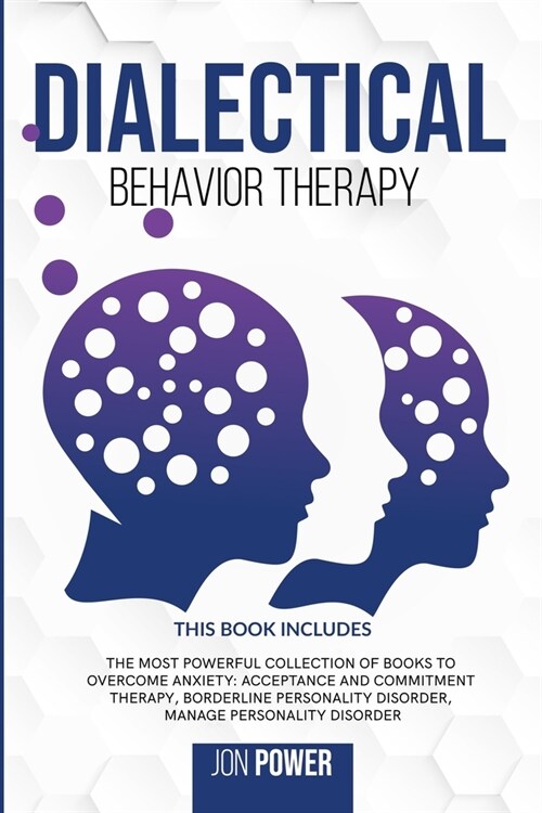 Dialectical Behavior Therapy: 3 Books in 1. The Most Powerful Collection of Books to Overcome Anxiety: Acceptance And Commitment Therapy, Borderline (Paperback)