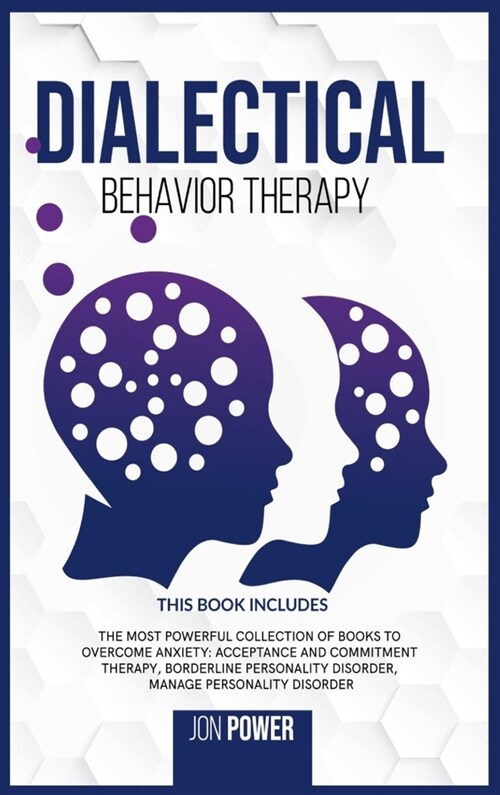 Dialectical Behavior Therapy: 3 Books in 1. The Most Powerful Collection of Books to Overcome Anxiety: Acceptance And Commitment Therapy, Borderline (Hardcover)