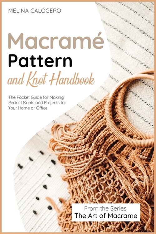 Macram?Pattern and Knot Handbook: The Pocket Guide for Making Perfect Knots and Projects for Your Home or Office (Paperback)
