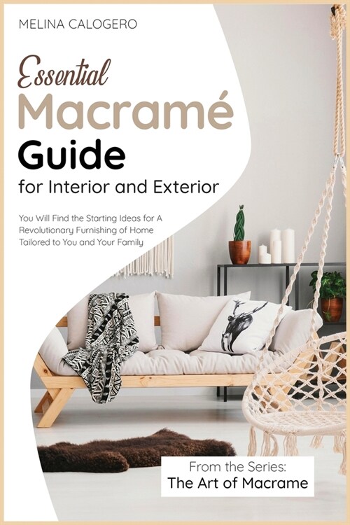 Essential Macram?Guide for Interior and Exterior: You Will Find the Starting Ideas for A Revolutionary Furnishing of Home Tailored to You and Your Fa (Paperback)
