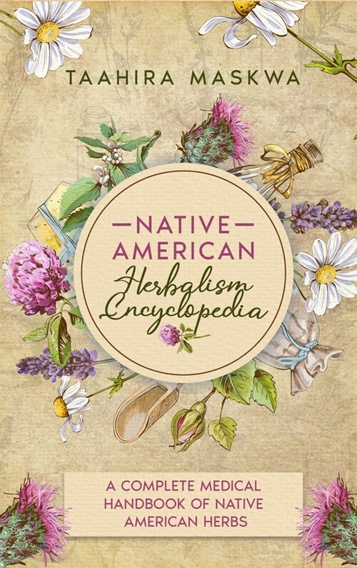 Native American Herbalism Encyclopedia: A Complete Medical Handbook of Native American Herbs (Hardcover)