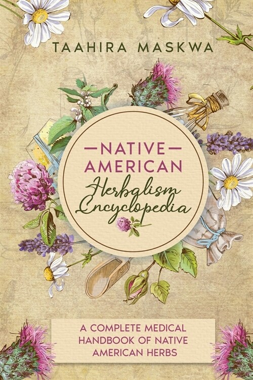 Native American Herbalism Encyclopedia: A Complete Medical Handbook of Native American Herbs (Paperback)