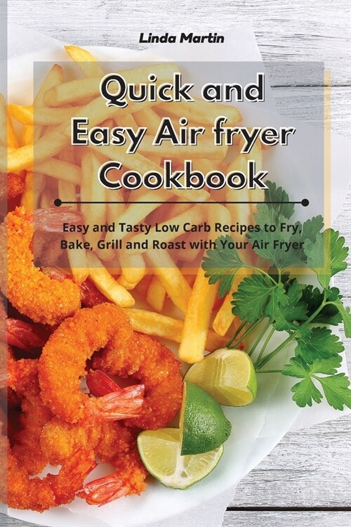 Quick and Easy Air fryer Cookbook: Easy and Tasty Low Carb Recipes to Fry, Bake, Grill and Roast with Your Air Fryer (Paperback)