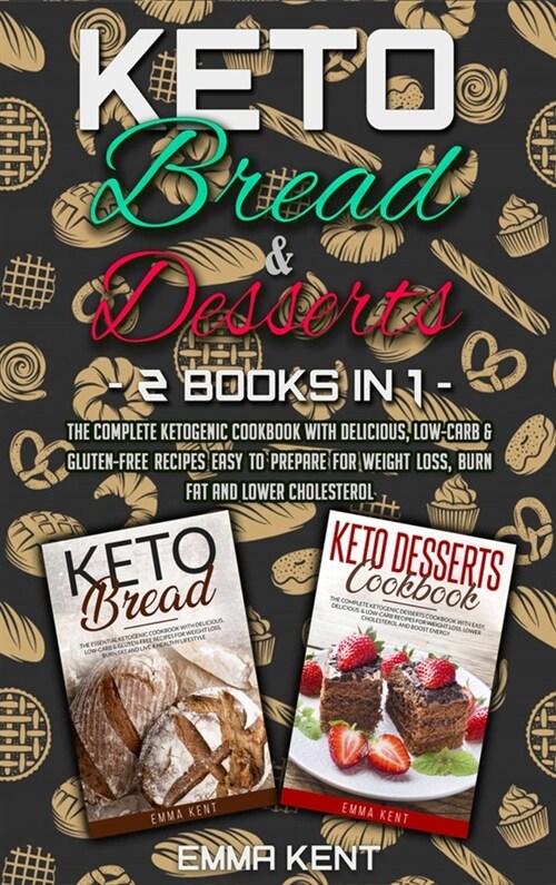 Keto Bread and Desserts: 2 Books in 1: The Complete Ketogenic Cookbook with Delicious, Low-Carb & Gluten-Free Recipes Easy to Prepare for Weigh (Hardcover)