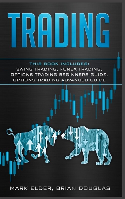 Trading: 4 Manuscript: Swing Trading, Forex Trading, Options Trading Beginners Guide, Options Trading Advanced Guide (Hardcover)