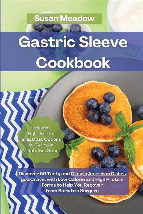 Gastric Sleeve Cookbook: Discover 50 Tasty and Classic American Dishes you Crave, with Low Calorie and High Protein Forms to Help You Recover f (Paperback)