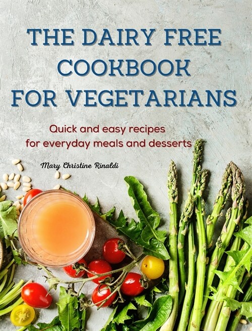 The Dairy Free Cookbook for Vegetarians: Quick and easy recipes for everyday meals and desserts (Hardcover)