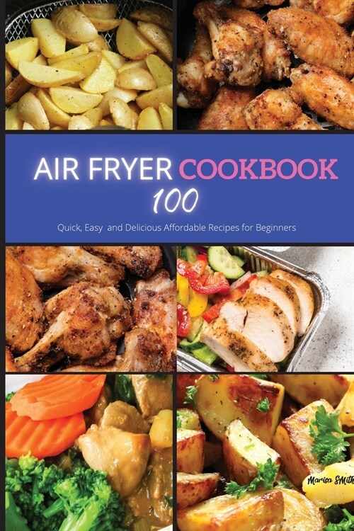 Air Fryer Cookbook: 100 Quick, Easy and Delicious Affordable Recipes for beginners (Paperback)