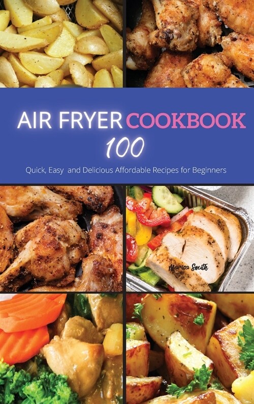 Air Fryer Cookbook: 100 Quick, Easy and Delicious Affordable Recipes for beginners (Hardcover)