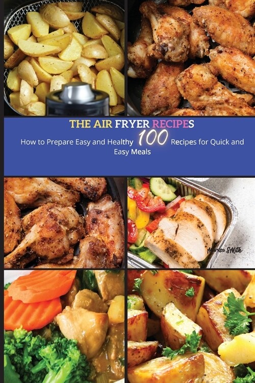 The Air Fryer Recipes: How to Prepare Easy and Healthy Recipes for Quick And Easy Meals (Paperback)