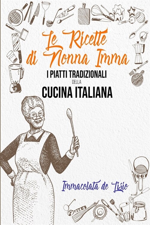 Le Ricette Di Nonna Imma: I Piatti Tradizionali Della Cucina Italiana - (Tasting Italy - Italian Version) (Paperback)