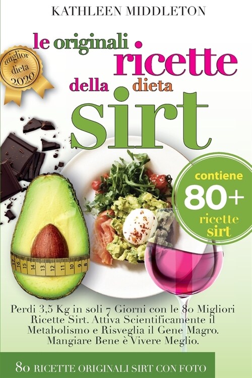 Le Originali Ricette Della Dieta Sirt: Perdi 3,5 Kg in soli 7 Giorni con le 80 Migliori Ricette Sirt. Attiva Scientificamente il Metabolismo e Risvegl (Paperback)