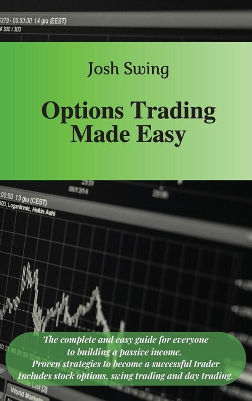 Options Trading Made Easy: The complete and easy guide for everyone to building a passive income. Proven strategies to become a successful trader (Hardcover)