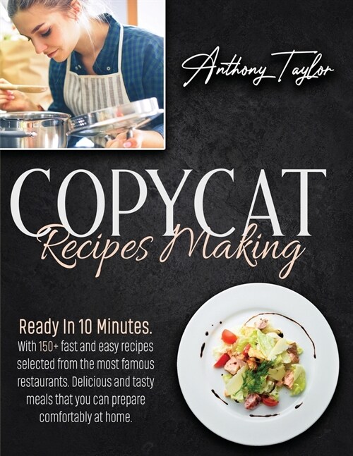 Copycat Recipes Making: Ready In 10 Minutes. With 150 + Easy Recipes Selected From The Most Famous Restaurants. Delicious And Tasty Meals That (Paperback)