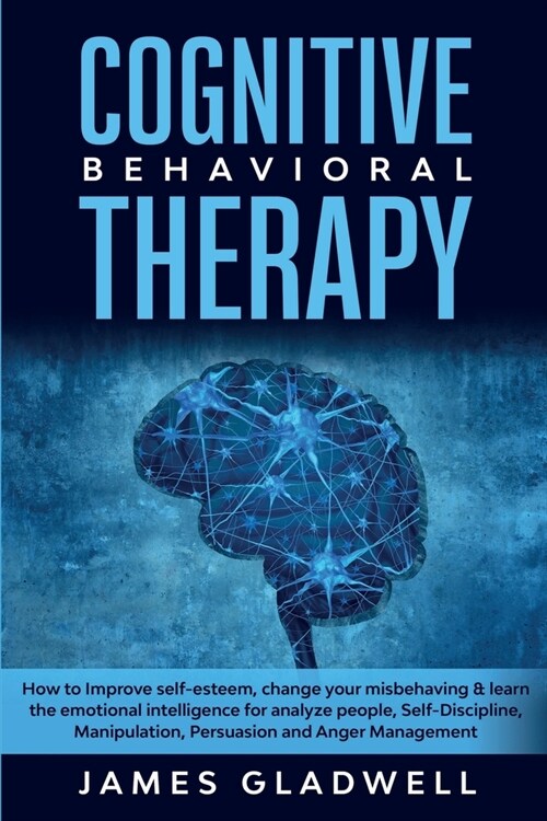 Cognitive Behavioral Therapy: How to Improve Self-Esteem, Change your misbehaving and learn the emotional intelligence for analyze people, Self-Disc (Paperback)
