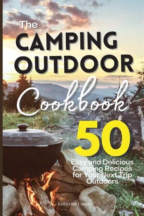 The Camping Outdoor Cookbook: 50 Easy and Delicious Camping Recipes for Your Next Trip Outdoors (Paperback)