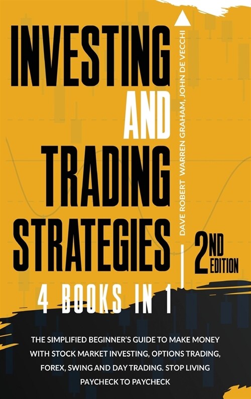 Investing and Trading Strategies, 4 in 1: The Simplified Beginners Guide to Make Money with Stock Market Investing, Options Trading, Forex, Swing and (Hardcover, 2)