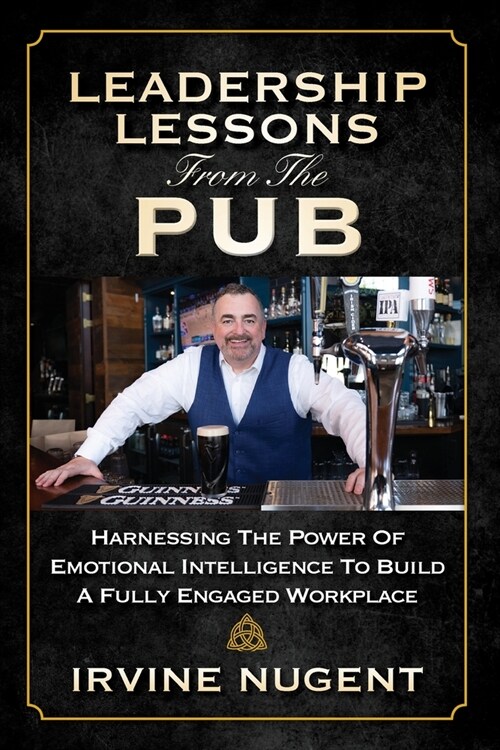 Leadership Lessons From The Pub: Harnessing The Power Of Emotional Intelligence To Build A Fully Engaged Workplace (Paperback)