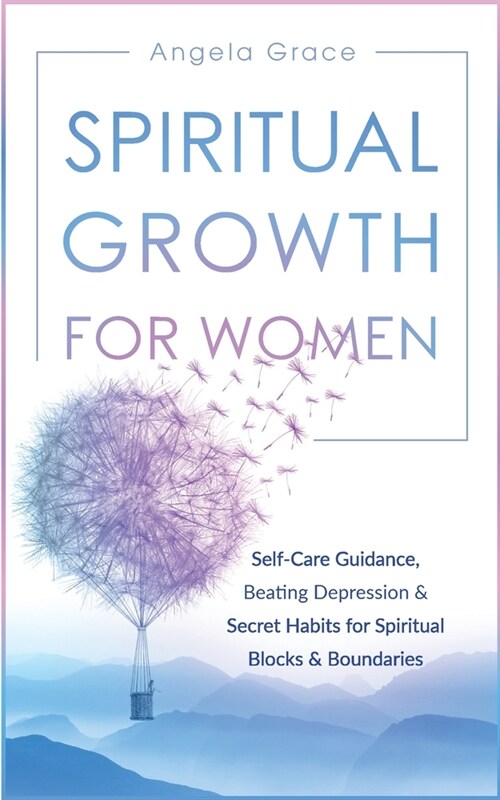 Spiritual Growth For Women: Self-Care Guidance, Beating Depression & Secret Habits for Spiritual Blocks & Boundaries (Paperback)