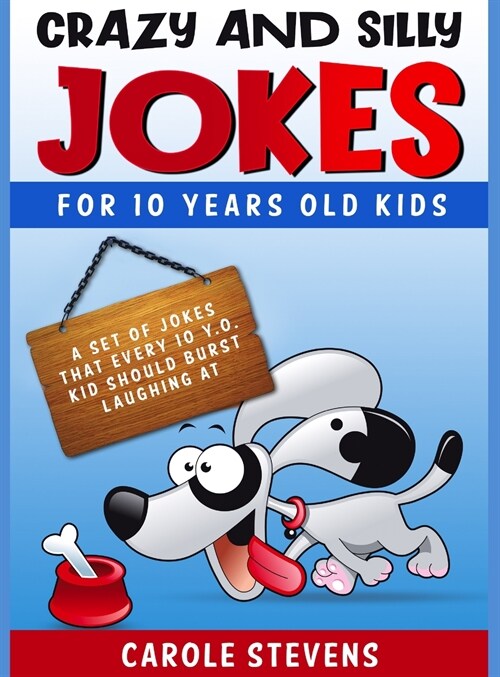 Crazy and Silly Jokes for 10 years old kids: a set of jokes that every 10 y.o. kid should burst laughing at (Hardcover)
