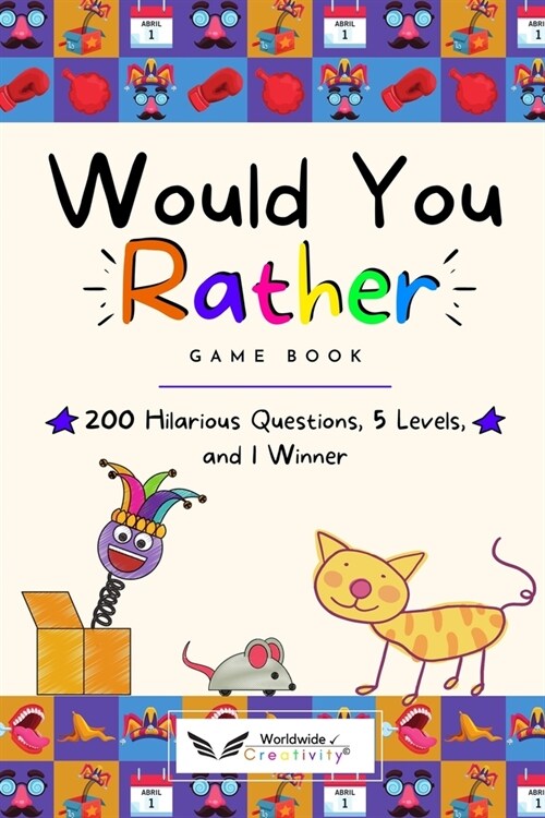 Would You Rather Game Book: Try Not to Laugh Challenge Book Kids 6-12. The Most Creative Collection of Would You Rather Questions for kids and f (Paperback)