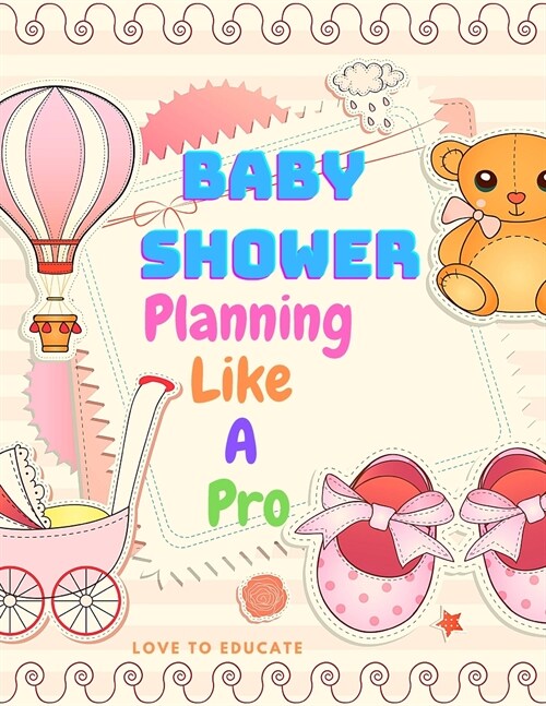 Baby Shower Planning Like A Pro - An Amazing Step-by-Step Guide on How to Plan and Host the Perfect Baby Shower. (Paperback)