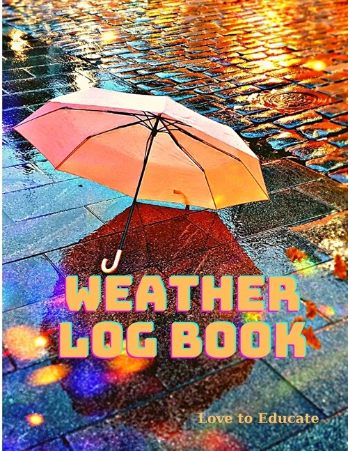 Daily Journal Meteorological Records For Climatologist and Weather Observer - Logbook to Chronicle Weather Patterns Every Day and Season (Paperback)