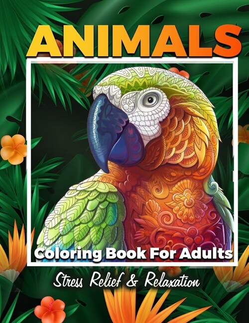 Animals Adult Coloring Book: Fantastic Coloring Book For Adult Stress Relief And Relaxation, Detailed Animals Drawings For Men, Women and Teens (Paperback)