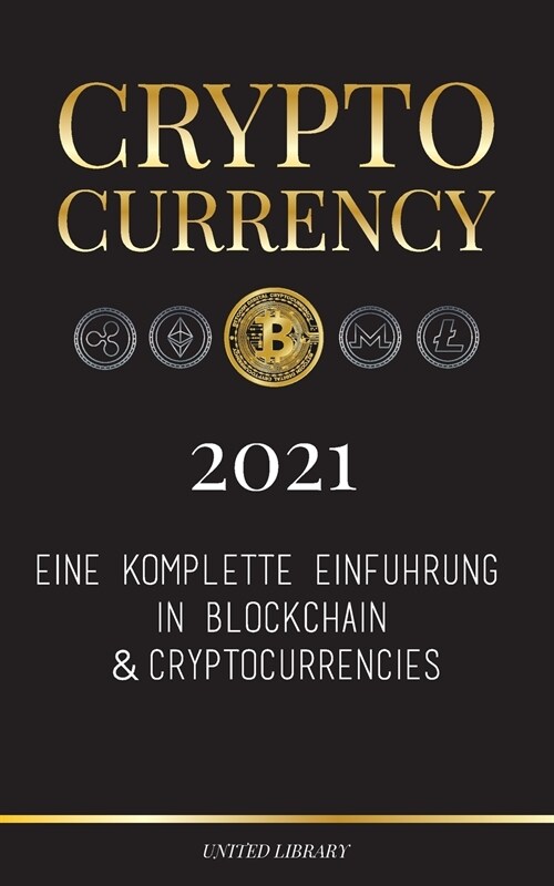 Cryptocurrency - 2021: Eine komplette Einf?rung in Blockchain & Cryptocurrencies: (Bitcoin, Litecoin, Ethereum, Cardano, Polkadot, Bitcoin C (Paperback)