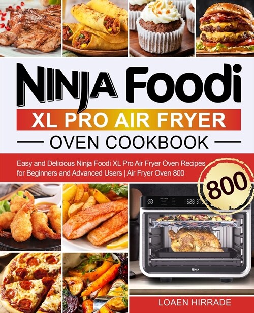 Ninja Foodi XL Pro Air Fryer Oven Cookbook: Easy and Delicious Ninja Foodi XL Pro Air Fryer Oven Recipes for Beginners and Advanced Users Air Fryer Ov (Paperback)