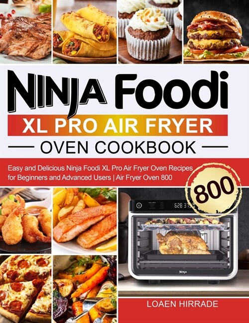 Ninja Foodi XL Pro Air Fryer Oven Cookbook: Easy and Delicious Ninja Foodi XL Pro Air Fryer Oven Recipes for Beginners and Advanced Users Air Fryer Ov (Hardcover)