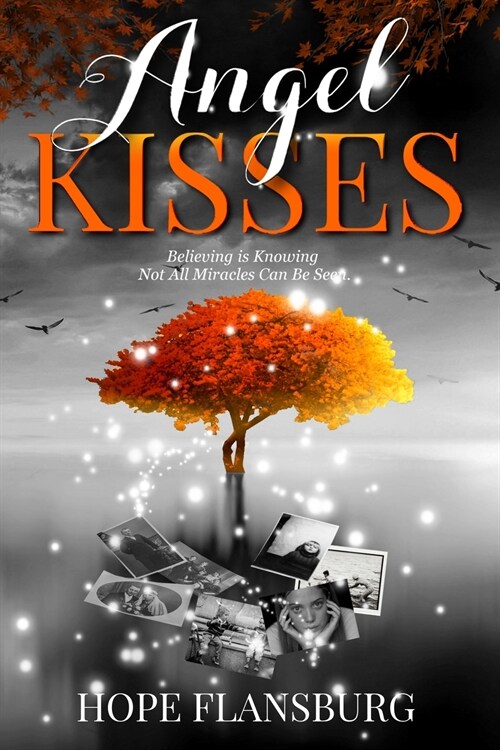 Angel Kisses: Believing is Knowing Not All Miracles Can Be Seen (Paperback)