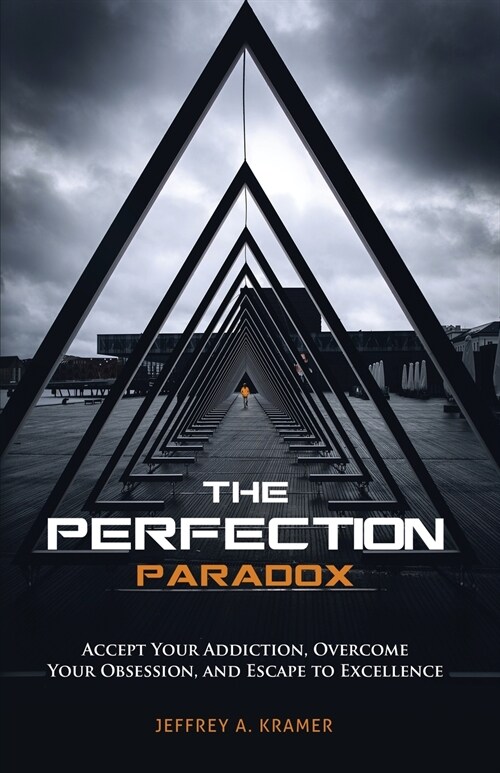 The Perfection Paradox: Accept Your Addiction, Overcome Your Obsession, and Escape to Excellence (Paperback)