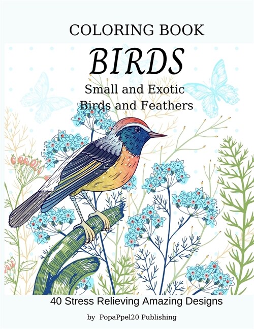 Birds Coloring Book: Small and Exotic, Birds and Feathers. For Adults and Teens (Paperback)