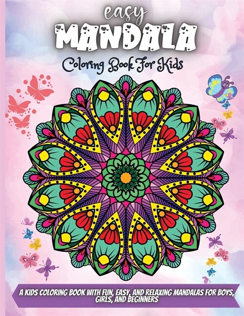 Easy Mandala Coloring Book For Kids: A Kids Coloring Book with Fun, Easy, and Relaxing Mandalas for Boys, Girls, and Beginners (Paperback)