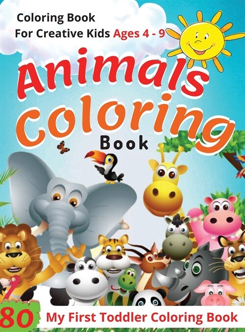 Animal Coloring Book - Ages 4 -9: 80 Best Educational Sheet for Kids Who Get Bored Easily... (Hardcover)