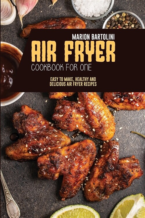 Air Fryer Cookbook for One: Easy to Make, Healthy and Delicious Air Fryer Recipes (Paperback)