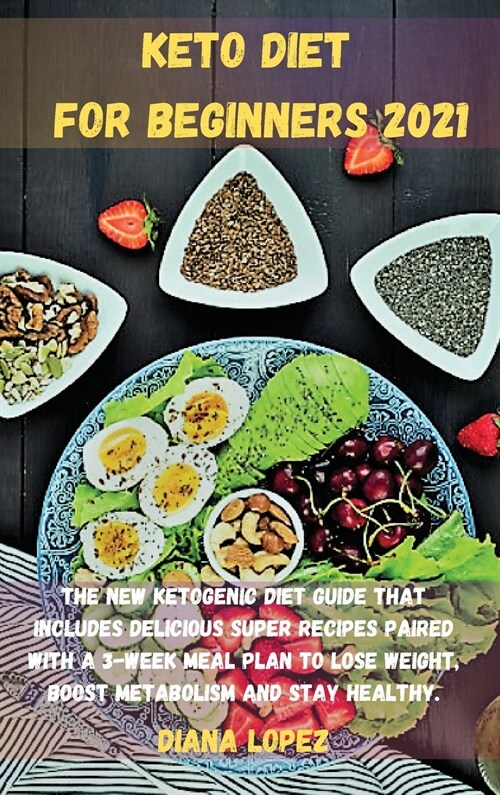 Keto Diet for Beginners 2021: The new ketogenic diet guide that includes delicious SUPER recipes paired with a 3-week meal plan to lose weight, boos (Hardcover)