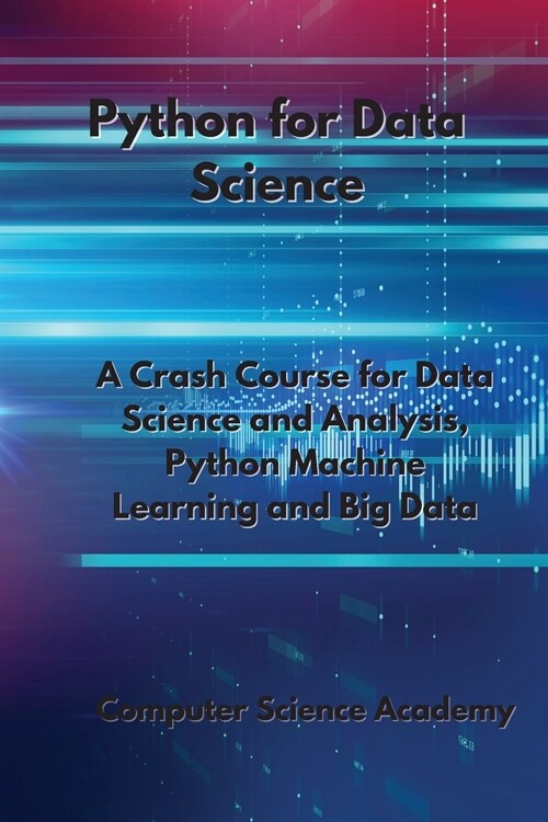 Python for Data Science: A Crash Course for Data Science and Analysis, Python Machine Learning and Big Data (Paperback)