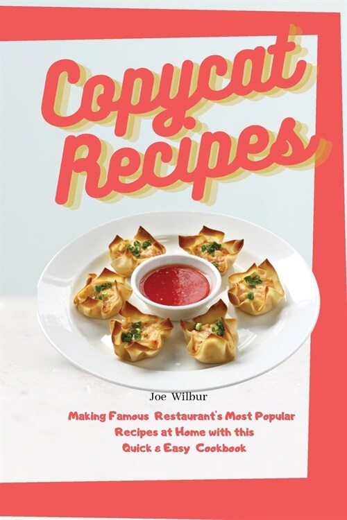 Copycat Recipes: Making Famous Restaurants Most Popular Recipes at Home with this Quick & Easy Cookbook (Olive Garden, McDonald, Paner (Paperback)