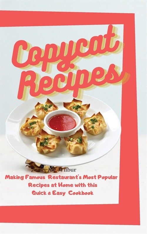 Copycat Recipes: Making Famous Restaurants Most Popular Recipes at Home with this Quick & Easy Cookbook (Olive Garden, McDonald, Paner (Hardcover)
