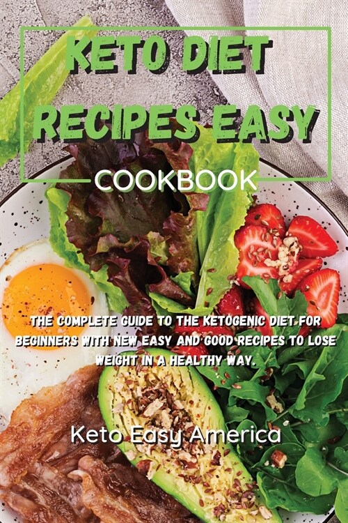 Keto Diet Recipes Easy Cookbook: The complete guide to the ketogenic diet for beginners with new easy and good recipes to lose weight in a healthy way (Paperback)