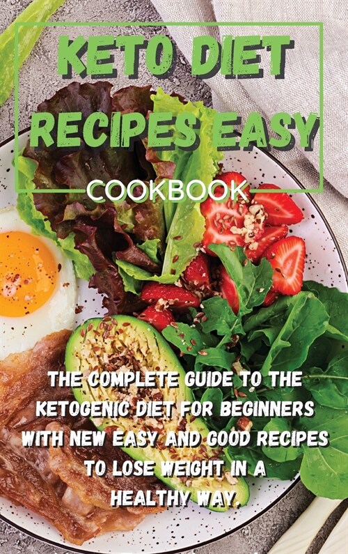 Keto Diet Recipes Easy Cookbook: The complete guide to the ketogenic diet for beginners with new easy and good recipes to lose weight in a healthy way (Hardcover)