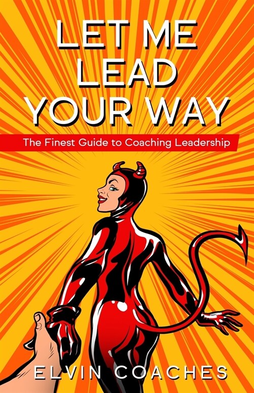 Let me Lead your Way: The Finest Guide to Coaching Leadership (Paperback)