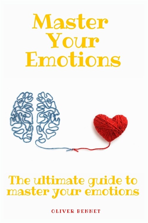 Master your emotions: The ultimate guide to master your emotions (Paperback)